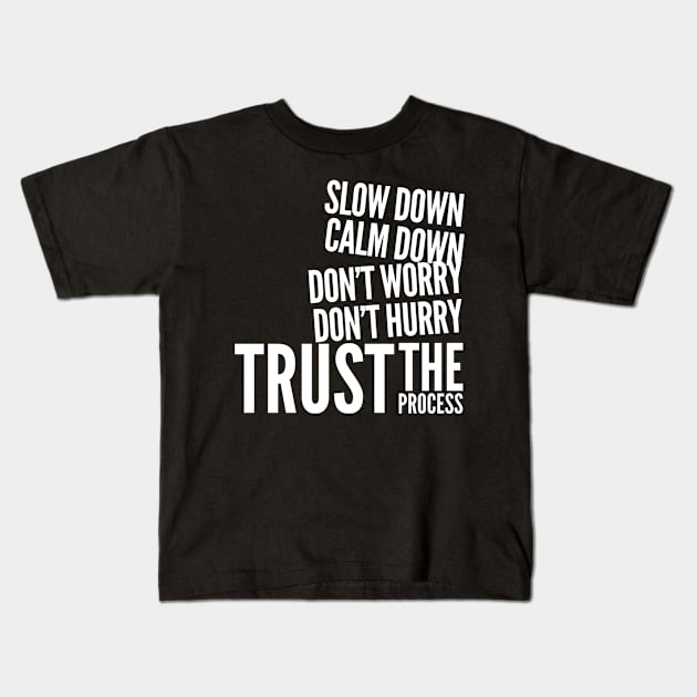 Slow down, calm down, don’t worry, don’t hurry, trust the process Kids T-Shirt by WordFandom